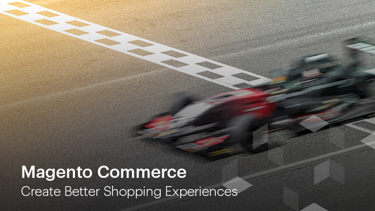 Create Better Shopping Experiences With Magento Commerce Magento